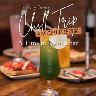 Chill Trip:のんびり自分時間 - A Time to Remember