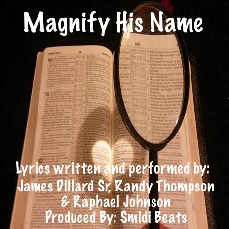 Magnify His Name ft. James Dillard Sr, Randy Thompson & Raphael Johnson | Boomplay Music