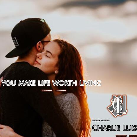 You make my life worth living | Boomplay Music