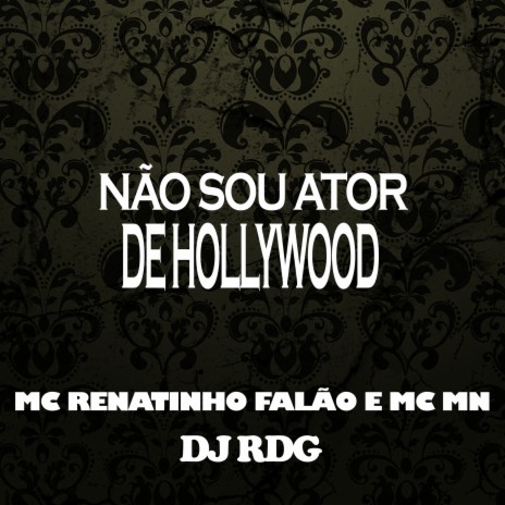 Não Sou Ator De Hollywood ft. Mc Renatinho Falcão & DJ RDG | Boomplay Music