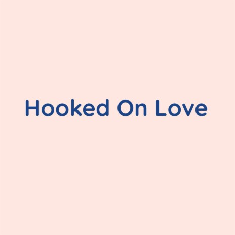 Hooked On Love | Boomplay Music