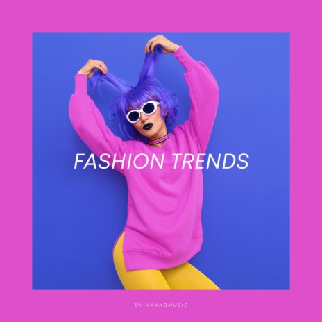 Fashion Trends | Boomplay Music