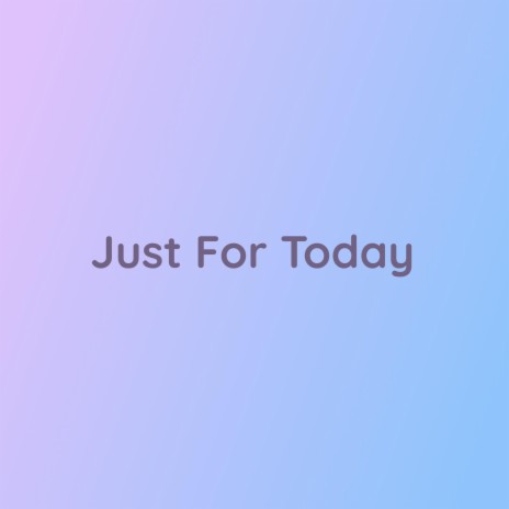 Just For Today | Boomplay Music