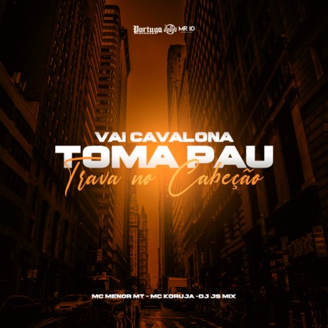 Vai Cavalona Toma Pau - Trava no Cabeção ft. Mc Menor MT & Mc Koruja | Boomplay Music