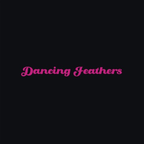 Dancing Feathers | Boomplay Music