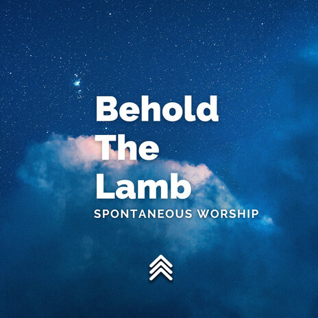 Behold the Lamb Spontaneous Worship