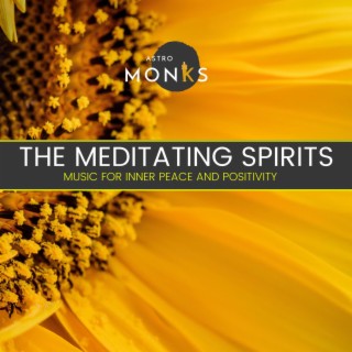 The Meditating Spirits - Music for Inner Peace and Positivity
