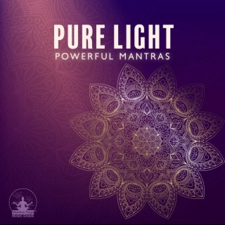 Pure Light: Powerful Mantras Music to Clear and Raise Your Vibration, Extreme Healing Songs, Om 108 Times Music for Yoga and Meditation