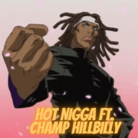 Hot Niigga ft. Champ HillBilly | Boomplay Music