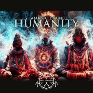 Shamanic Lounge: Humanity