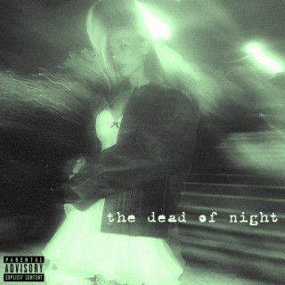 the dead of night