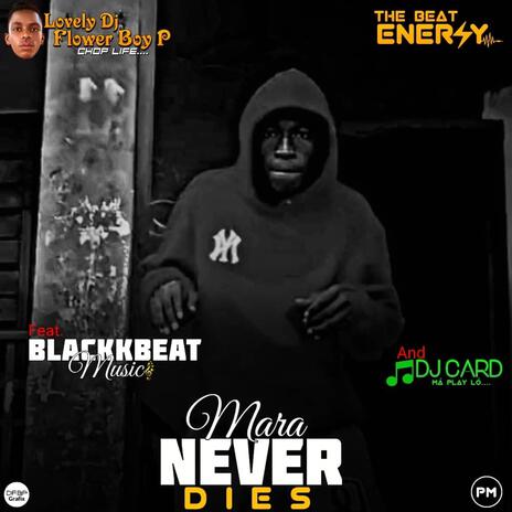 Mara Never Die 2.0 ft. Lovely DJ Flower Boy P & DJ Card | Boomplay Music