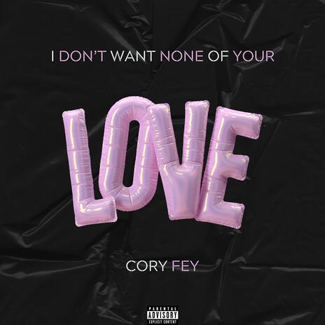 I Don't Want None of Your Love | Boomplay Music