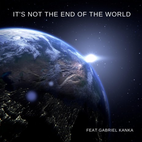 It's Not The End of The World ft. Gabriel Kanka | Boomplay Music