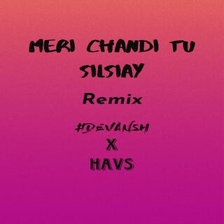 MERI CHANDI TU SILSILAY _ DEVANSH X HAVS