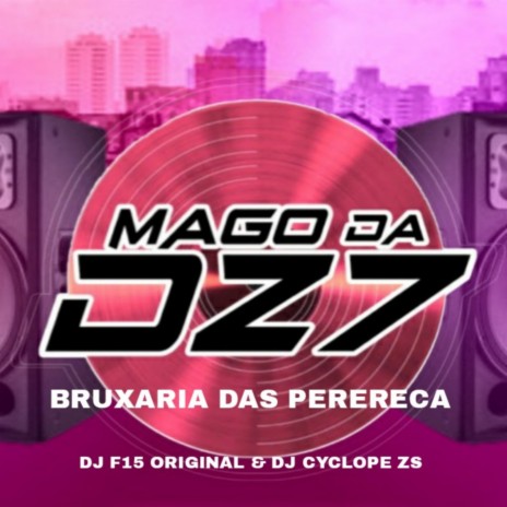 BRUXARIA DAS PERERECA ft. DJ CYCLOPE ZS & dj f15 original | Boomplay Music