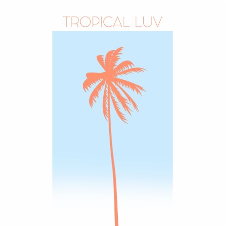 TROPICAL LUV | Boomplay Music