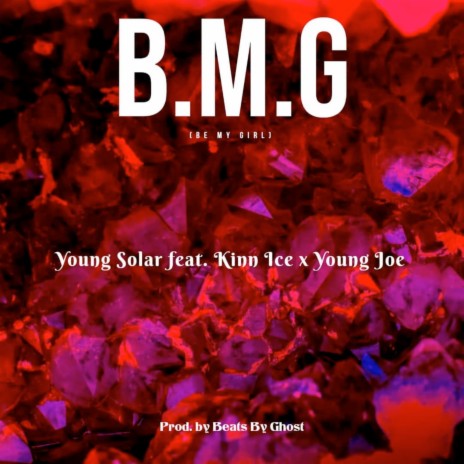 B.M.G (Be My Girl) ft. Kinn Ice & Young Joe | Boomplay Music