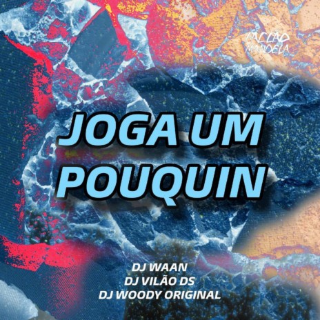 Joga um Pouquin ft. DJ WAAN & DJ Vilão DS | Boomplay Music