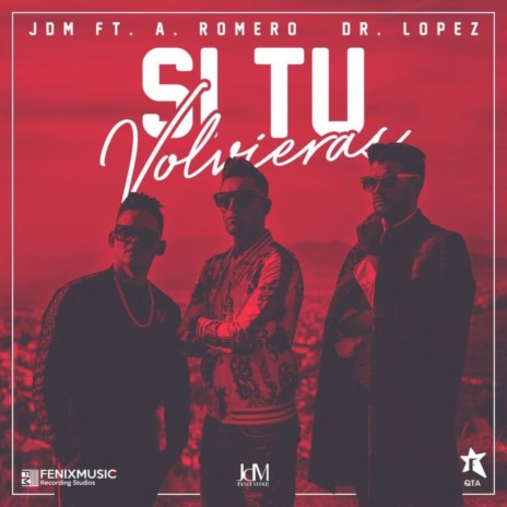 Si Tú Volvieras ft. Antonio Romero & Dr. López | Boomplay Music