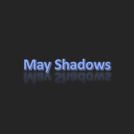 May Shadows | Boomplay Music