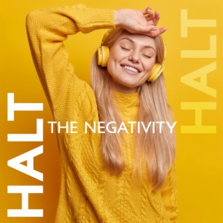 Halt The Negativity: Be Optimistic, See The Bright Side, Attract Good Vibes