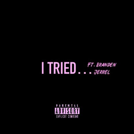 I TRIED (REMIX) ft. Branden Jerrel | Boomplay Music