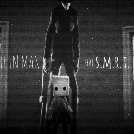 Thin Man (Inspired by Little Nightmares 2) ft. S.M.R.T. | Boomplay Music