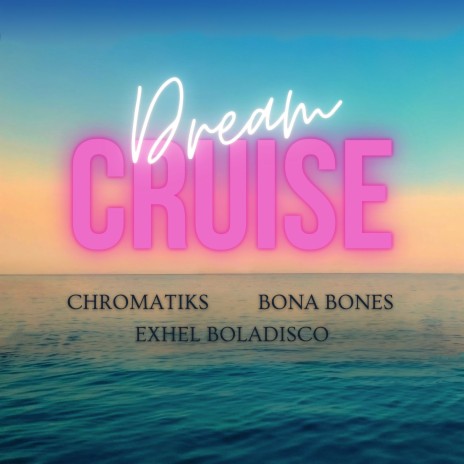 Dream Cruise ft. Bona Bones & Exhel Boladisco | Boomplay Music