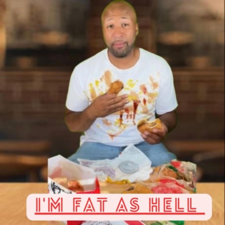I'm Fat As Hell | Boomplay Music