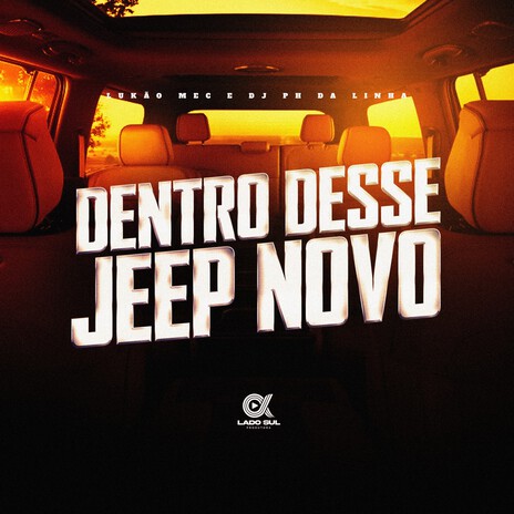 Dentro desse jeep novo ft. DJ PH DA LINHA & Lado Sul | Boomplay Music