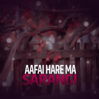 Aafai Hare Ma Sarangi