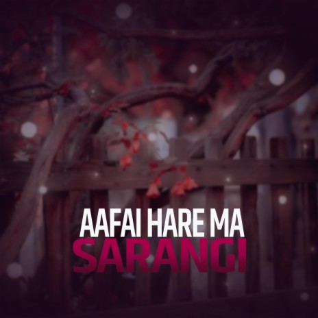 Aafai Hare Ma Sarangi | Boomplay Music
