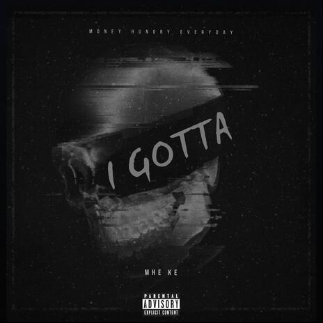 I GOTTA | Boomplay Music