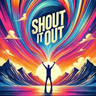 SHOUT IT OUT lyrics | Boomplay Music