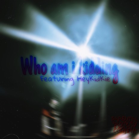 Who am i kidding? ft. HeyKidKie | Boomplay Music