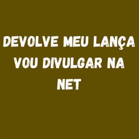 DEVOLVE MEU LANÇA - VOU DIVULGAR NA NET ft. MC DELUX