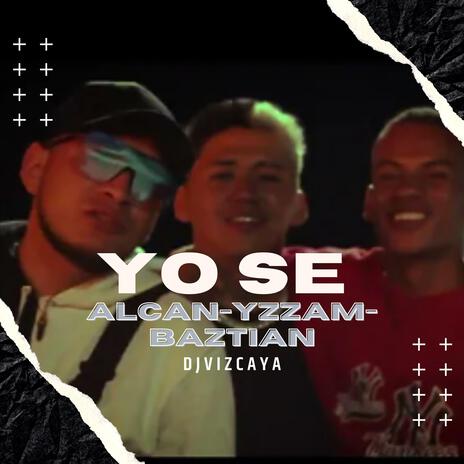 YO SE ft. Alcan & Yzzam | Boomplay Music