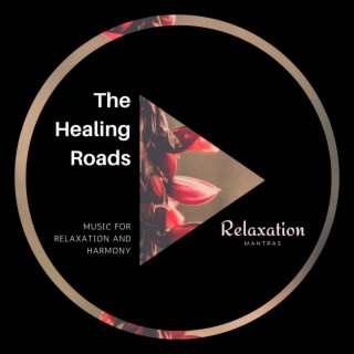 The Healing Roads - Music for Relaxation and Harmony