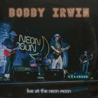 Bobby Irwin Live at The Neon Moon