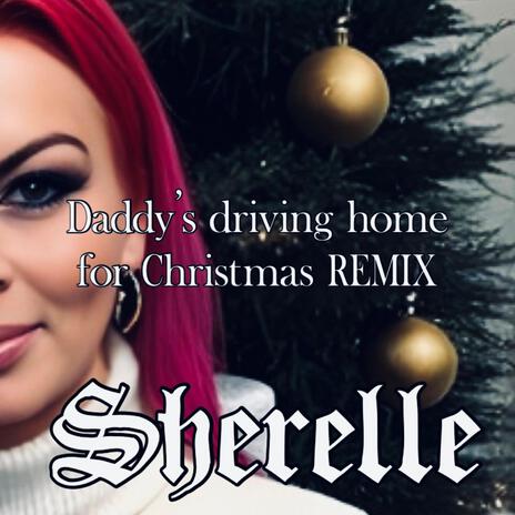 Daddy's driving Home for Christmas REMIX | Boomplay Music