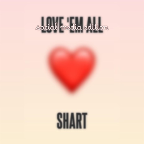 Love 'Em All (Social Media Edition) | Boomplay Music