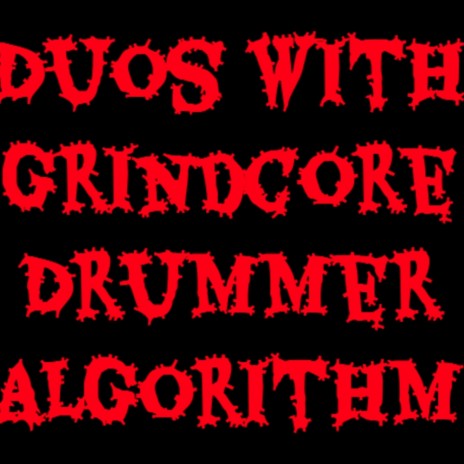 Duos with Grindcore Drummer Algorithm