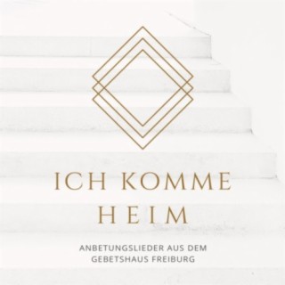 Ich KOMME HEIM (Anbetungslieder aus dem Gebetshaus Freiburg)