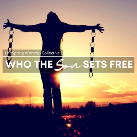Who the Son Sets Free