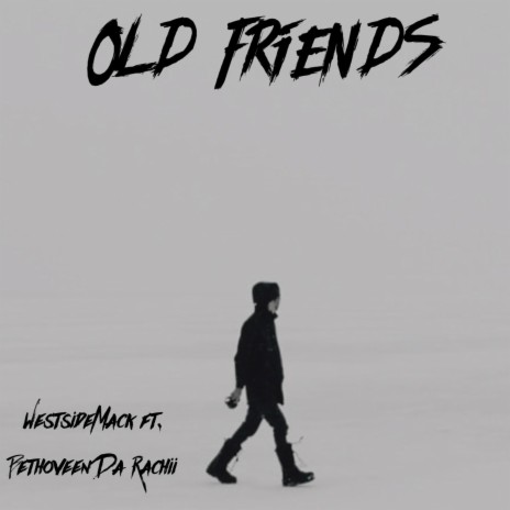 OLD FRIENDS ft. Bethoveen Da Rachii | Boomplay Music