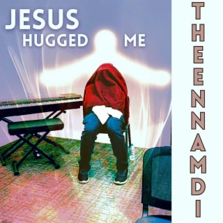 Jesus Hugged Me