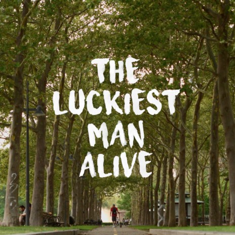 Luckiest Man Alive | Boomplay Music