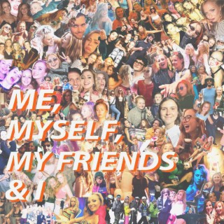 Me, Myself, My Friends & I