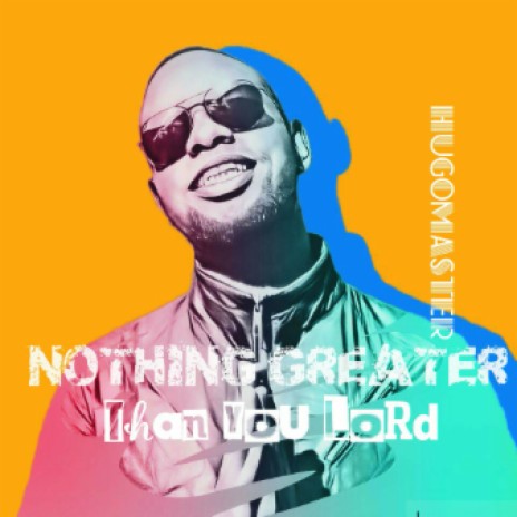 Nothing Greater Than You Lord By Hugomaster | Boomplay Music